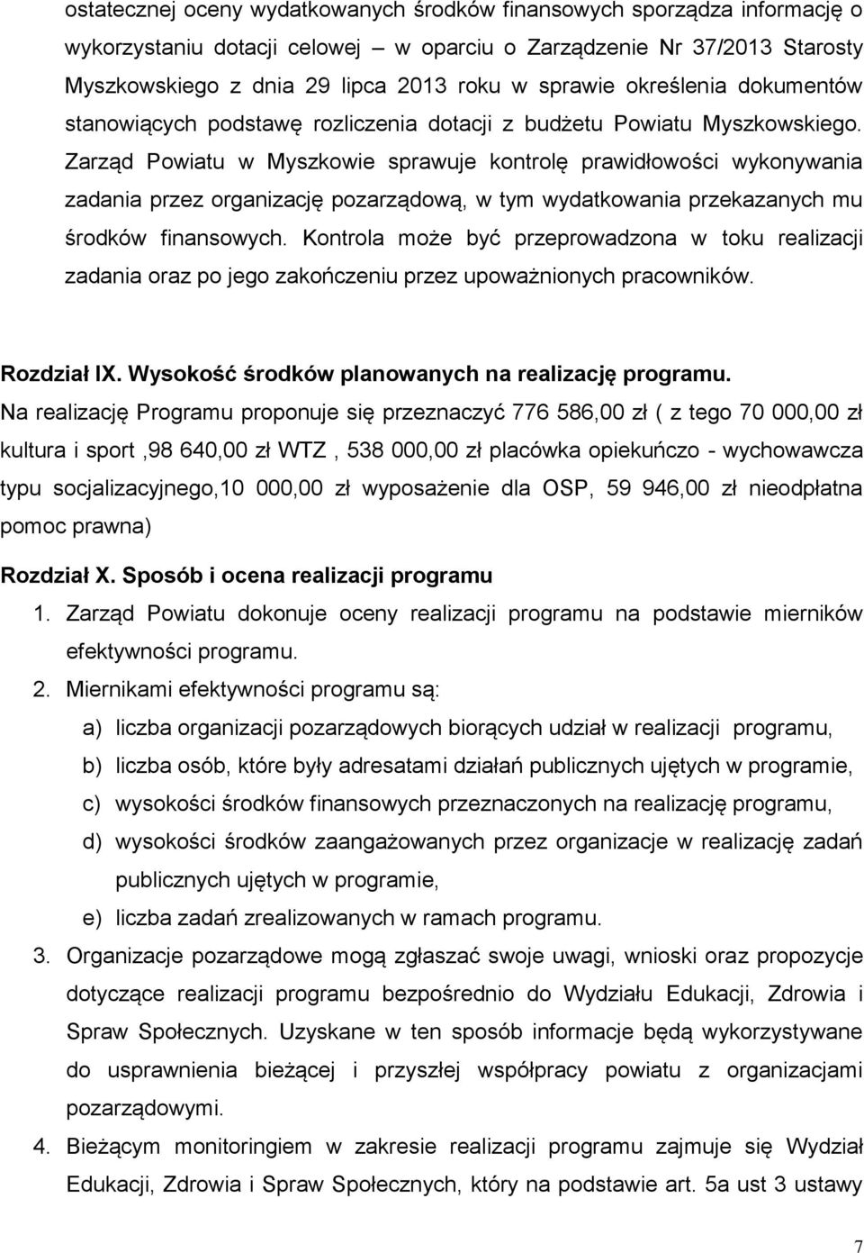 Zarząd Powiatu w Myszkowie sprawuje kontrolę prawidłowości wykonywania zadania przez organizację pozarządową, w tym wydatkowania przekazanych mu środków finansowych.