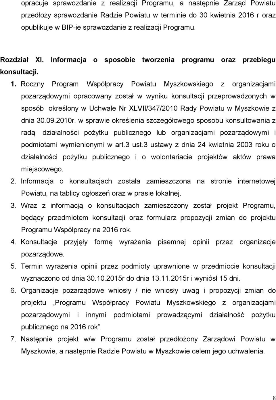 Roczny Program Współpracy Powiatu Myszkowskiego z organizacjami pozarządowymi opracowany został w wyniku konsultacji przeprowadzonych w sposób określony w Uchwale Nr XLVII/347/2010 Rady Powiatu w