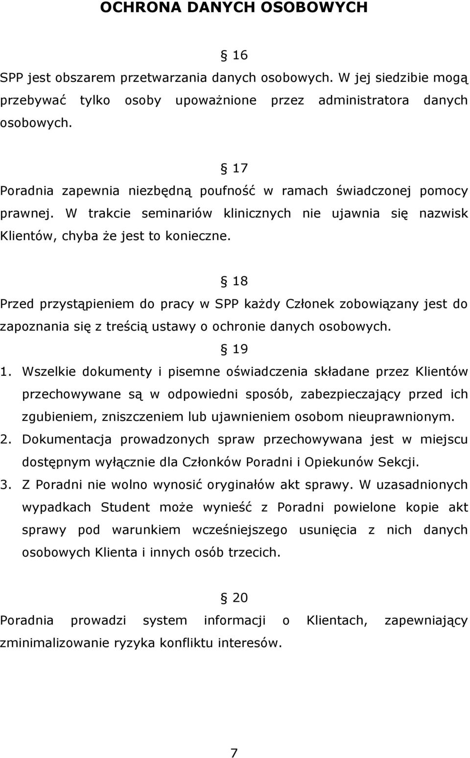 18 Przed przystąpieniem do pracy w SPP każdy Członek zobowiązany jest do zapoznania się z treścią ustawy o ochronie danych osobowych. 19 1.