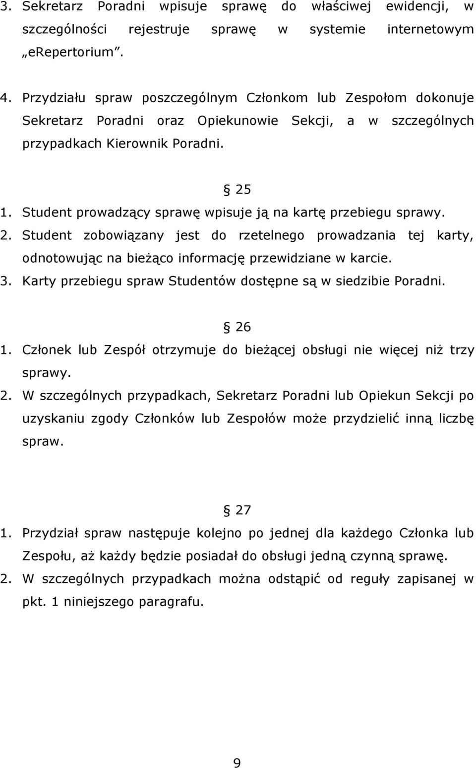 Student prowadzący sprawę wpisuje ją na kartę przebiegu sprawy. 2. Student zobowiązany jest do rzetelnego prowadzania tej karty, odnotowując na bieżąco informację przewidziane w karcie. 3.