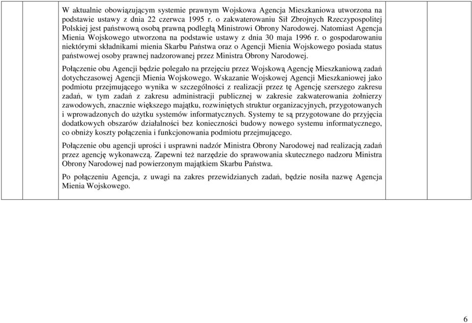 Natomiast Agencja Mienia Wojskowego utworzona na podstawie ustawy z dnia 30 maja 1996 r.