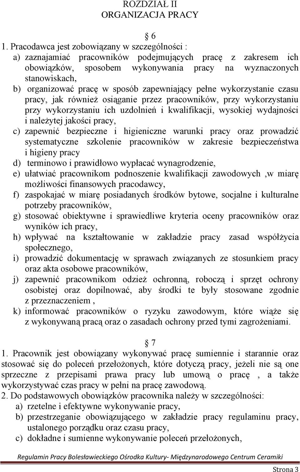 sposób zapewniający pełne wykorzystanie czasu pracy, jak również osiąganie przez pracowników, przy wykorzystaniu przy wykorzystaniu ich uzdolnień i kwalifikacji, wysokiej wydajności i należytej