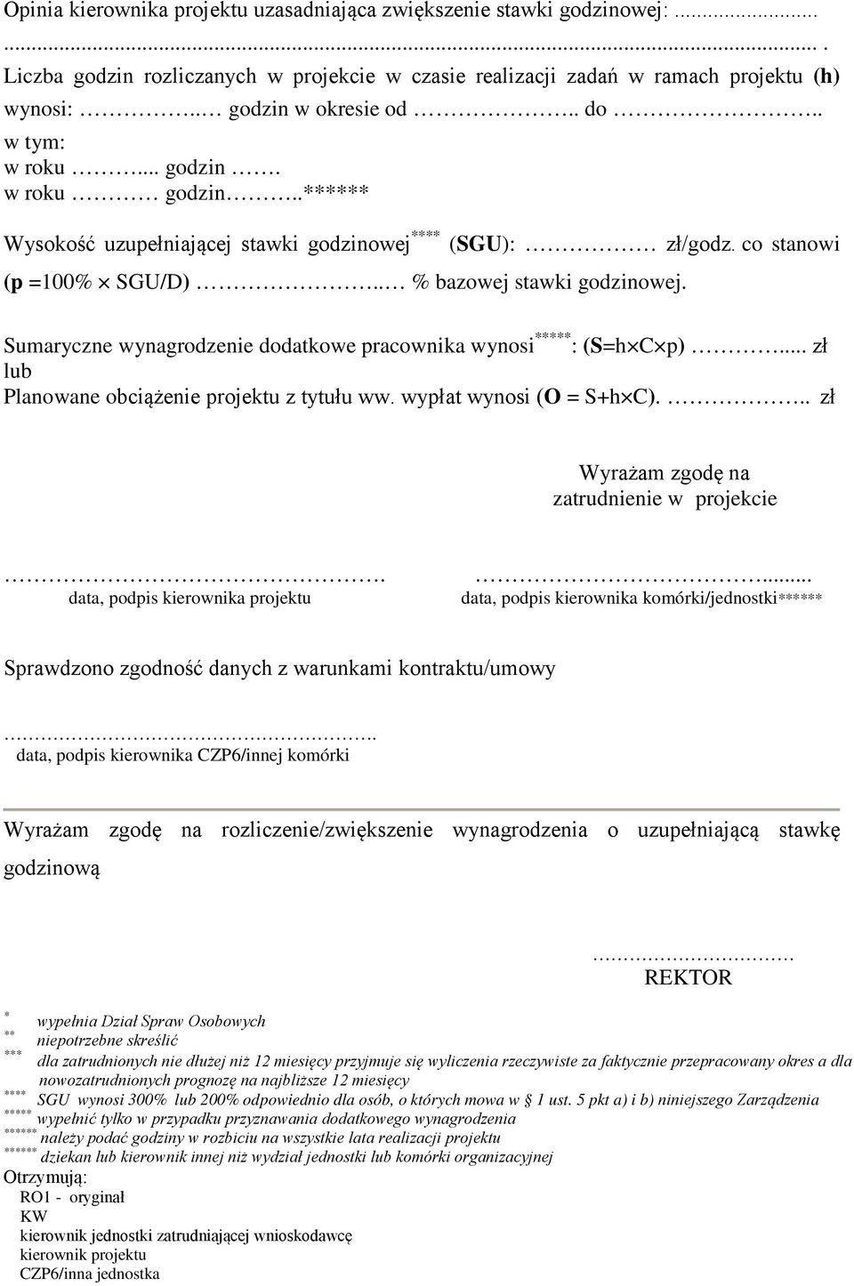 Sumaryczne wynagrodzenie dodatkowe pracownika wynosi ***** : (S=h C p)... zł lub Planowane obciążenie projektu z tytułu ww. wypłat wynosi (O = S+h C)... zł Wyrażam zgodę na zatrudnienie w projekcie.