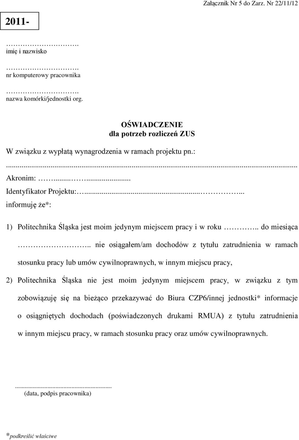 ..... informuję że*: 1) Politechnika Śląska jest moim jedynym miejscem pracy i w roku.. do miesiąca.