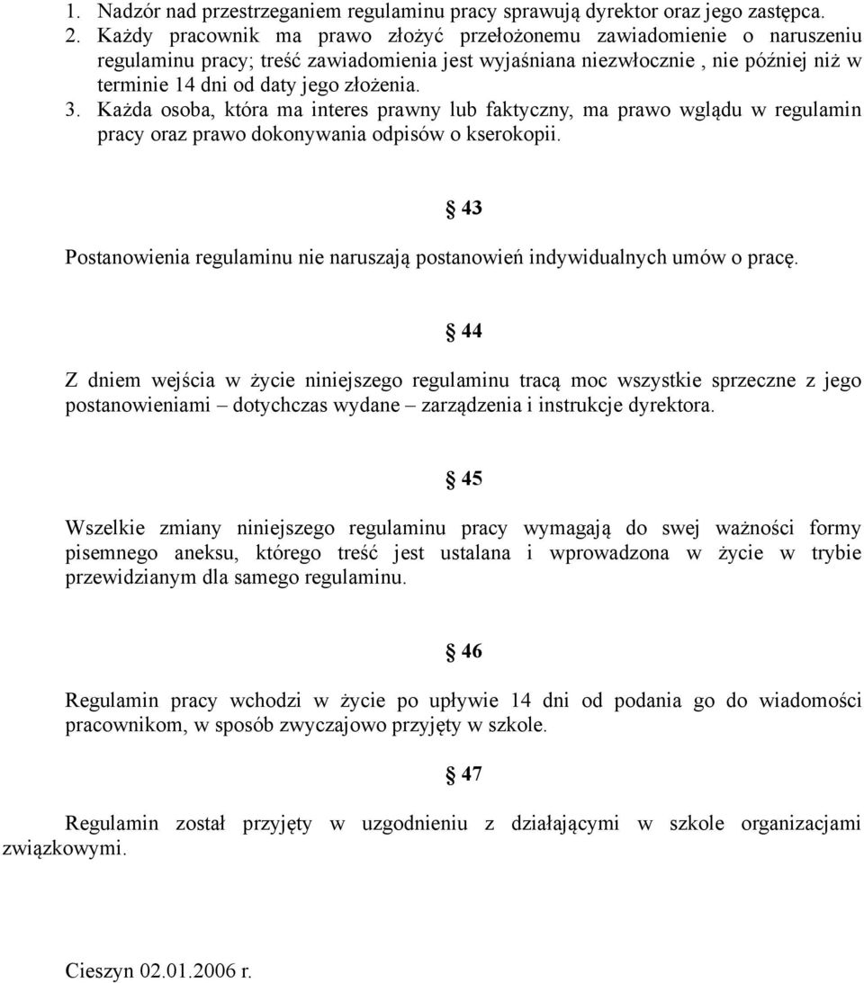 Każda osoba, która ma interes prawny lub faktyczny, ma prawo wglądu w regulamin pracy oraz prawo dokonywania odpisów o kserokopii.