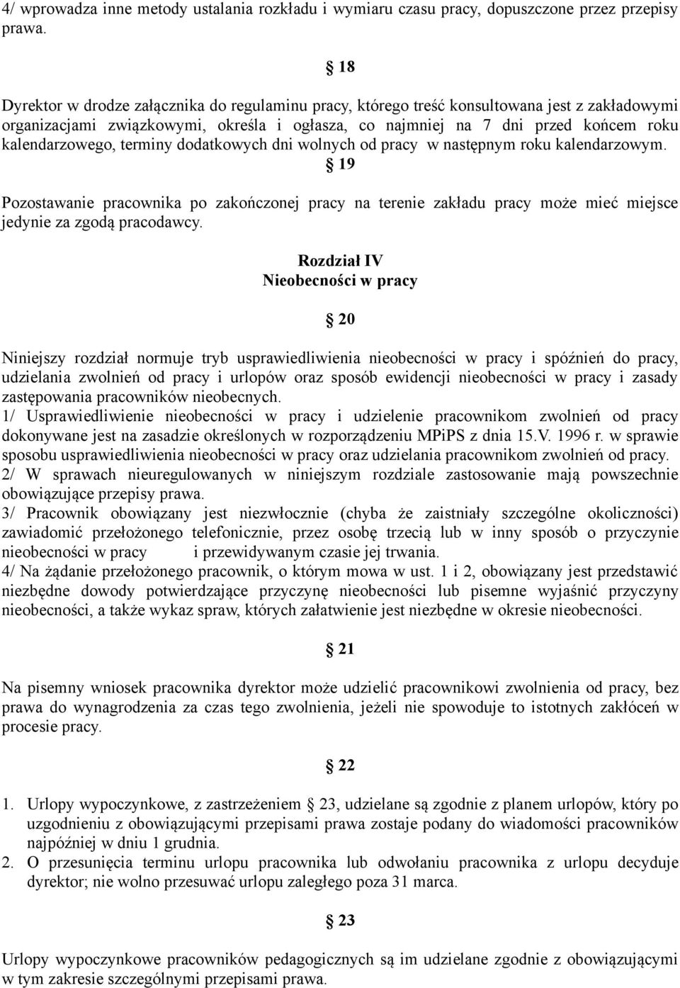 terminy dodatkowych dni wolnych od pracy w następnym roku kalendarzowym. 19 Pozostawanie pracownika po zakończonej pracy na terenie zakładu pracy może mieć miejsce jedynie za zgodą pracodawcy.