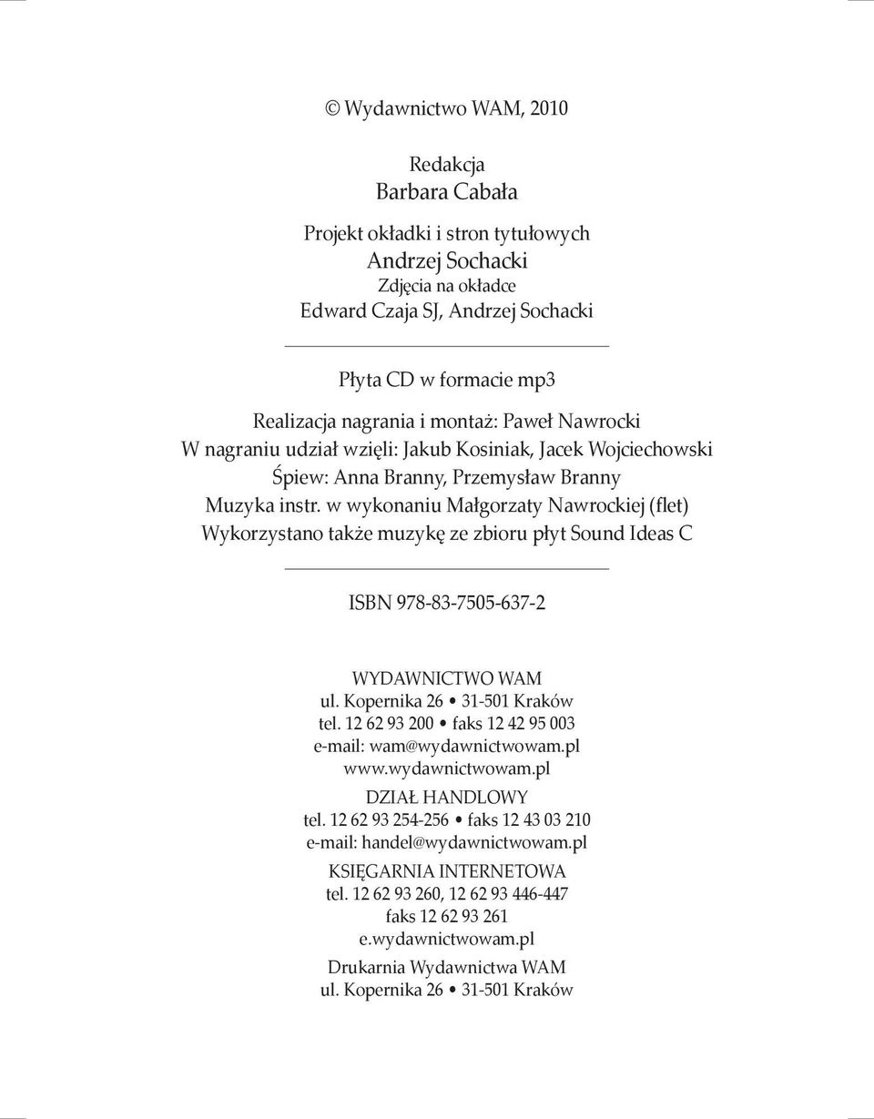 w wykonaniu Małgorzaty Nawrockiej (flet) Wykorzystano także muzykę ze zbioru płyt Sound Ideas C ISBN 978-83-7505-637-2 WYDAWNICTWO WAM ul. Kopernika 26 31-501 Kraków tel.