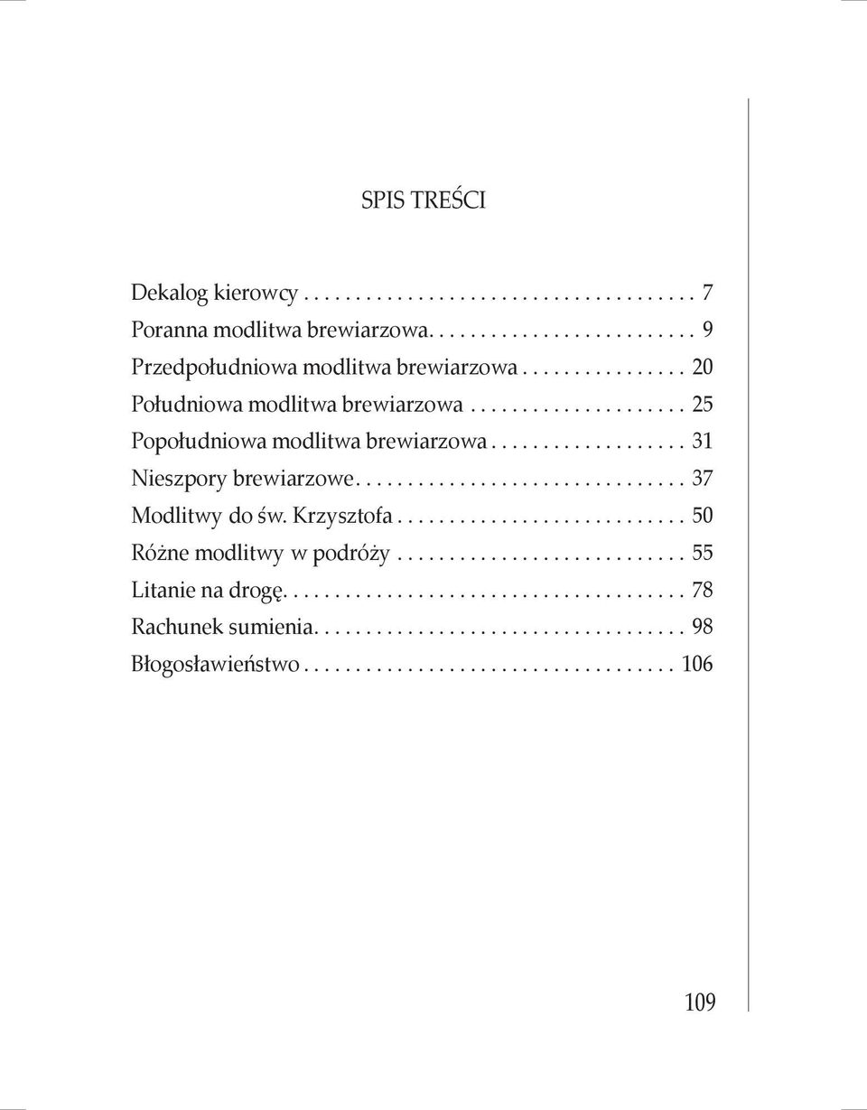 ............................... 37 Modlitwy do św. Krzysztofa............................ 50 Różne modlitwy w podróży............................ 55 Litanie na drogę.