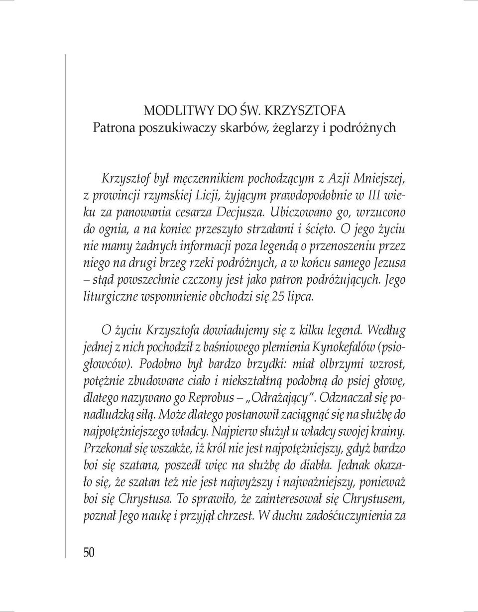 cesarza Decjusza. Ubiczowano go, wrzucono do ognia, a na koniec przeszyto strzałami i ścięto.