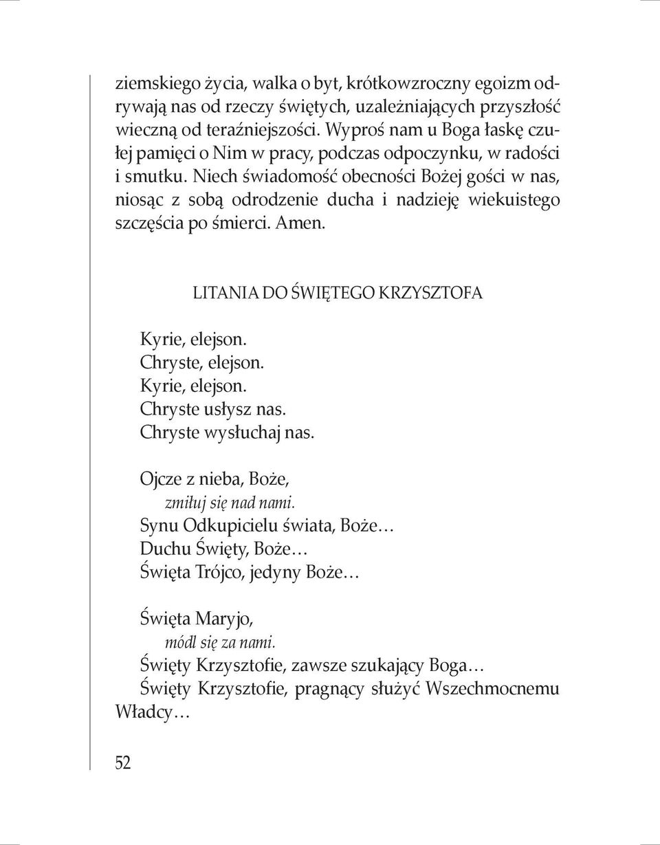 Niech świadomość obecności Bożej gości w nas, niosąc z sobą odrodzenie ducha i nadzieję wiekuistego szczęścia po śmierci. Amen. LITANIA DO ŚWIĘTEGO KRZYSZTOFA Kyrie, elejson.