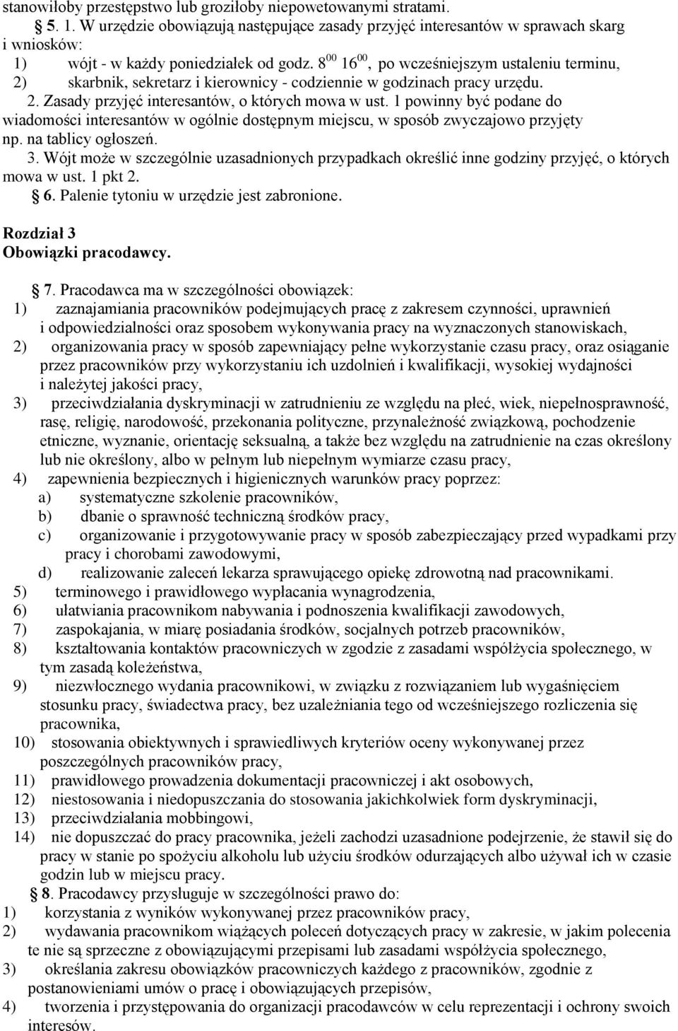 8 00 16 00, po wcześniejszym ustaleniu terminu, 2) skarbnik, sekretarz i kierownicy - codziennie w godzinach pracy urzędu. 2. Zasady przyjęć interesantów, o których mowa w ust.