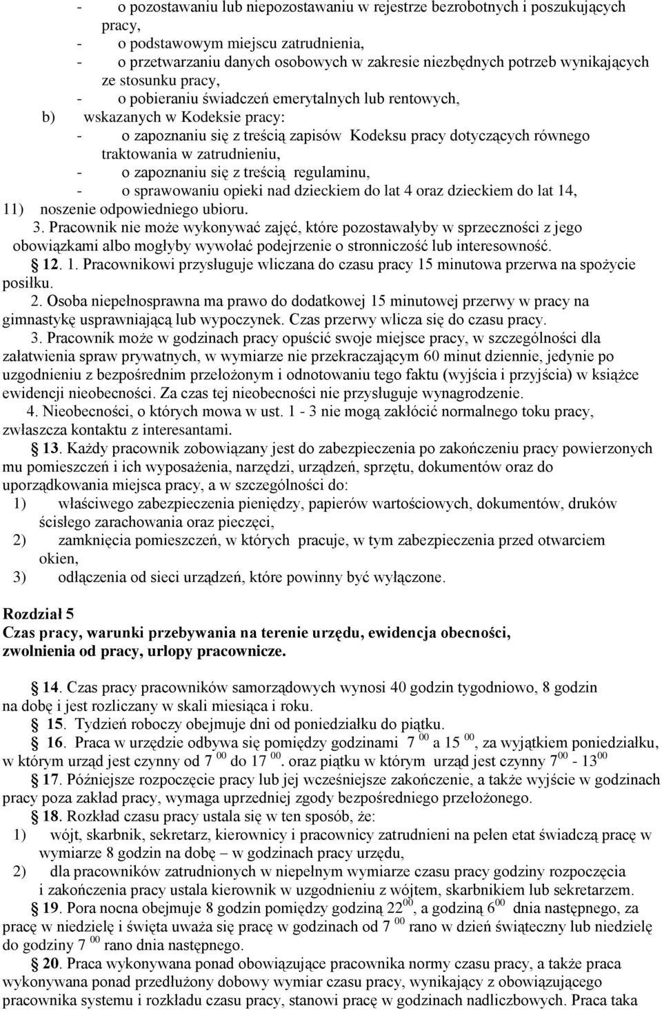 w zatrudnieniu, - o zapoznaniu się z treścią regulaminu, - o sprawowaniu opieki nad dzieckiem do lat 4 oraz dzieckiem do lat 14, 11) noszenie odpowiedniego ubioru. 3.