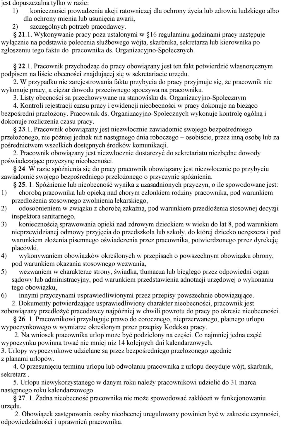 pracownika ds. Organizacyjno-Społecznych. 22.1. Pracownik przychodząc do pracy obowiązany jest ten fakt potwierdzić własnoręcznym podpisem na liście obecności znajdującej się w sekretariacie urzędu.