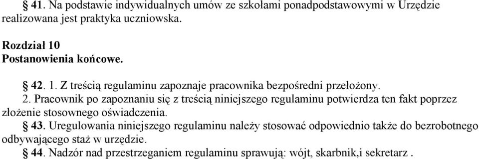 Pracownik po zapoznaniu się z treścią niniejszego regulaminu potwierdza ten fakt poprzez złożenie stosownego oświadczenia. 43.