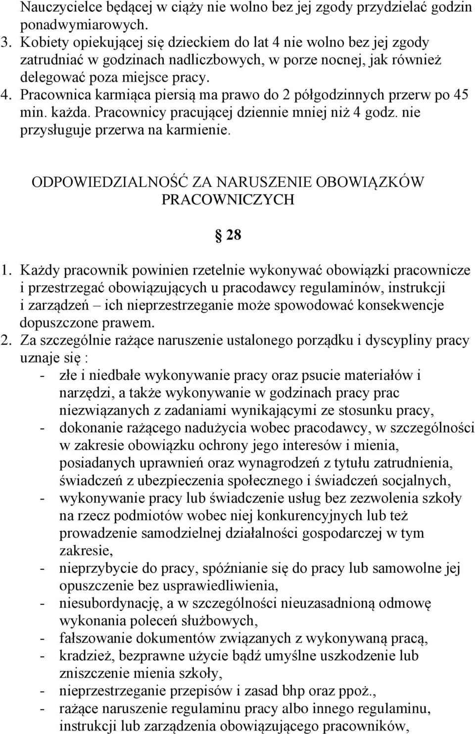 każda. Pracownicy pracującej dziennie mniej niż 4 godz. nie przysługuje przerwa na karmienie. ODPOWIEDZIALNOŚĆ ZA NARUSZENIE OBOWIĄZKÓW PRACOWNICZYCH 28 1.