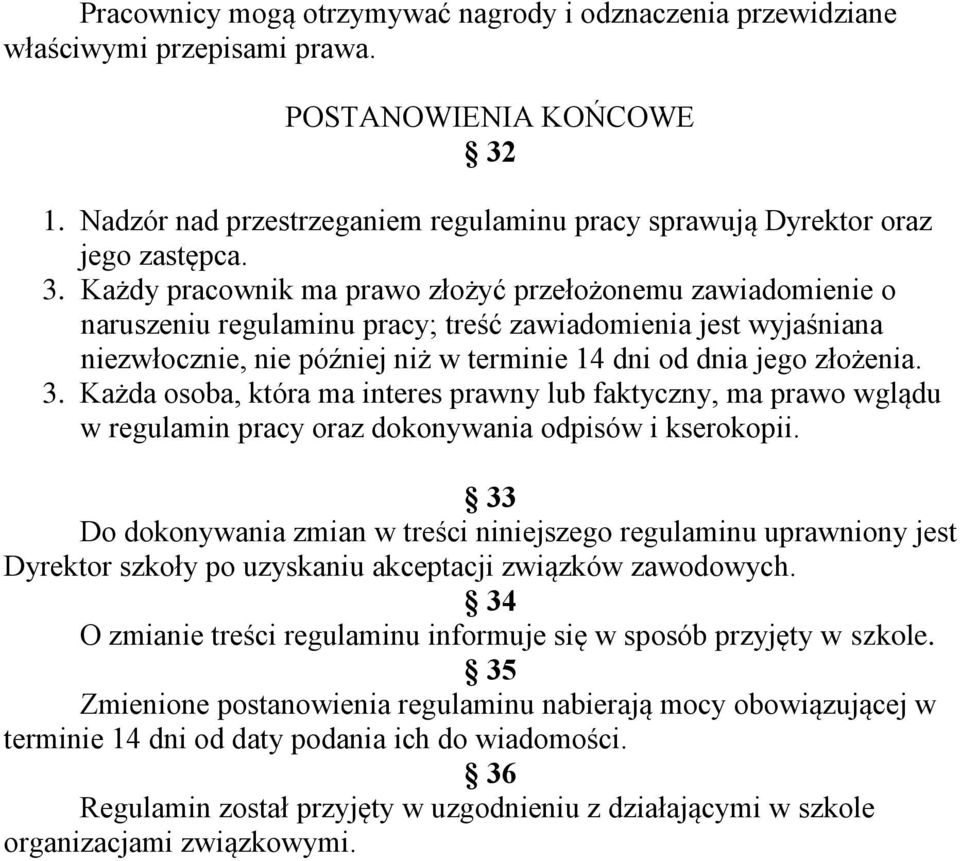 3. Każda osoba, która ma interes prawny lub faktyczny, ma prawo wglądu w regulamin pracy oraz dokonywania odpisów i kserokopii.