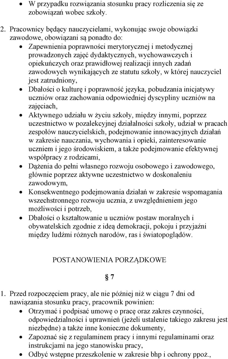 opiekuńczych oraz prawidłowej realizacji innych zadań zawodowych wynikających ze statutu szkoły, w której nauczyciel jest zatrudniony, Dbałości o kulturę i poprawność języka, pobudzania inicjatywy