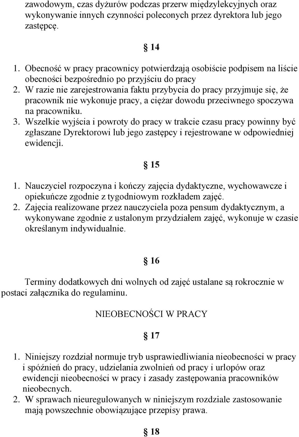 W razie nie zarejestrowania faktu przybycia do pracy przyjmuje się, że pracownik nie wykonuje pracy, a ciężar dowodu przeciwnego spoczywa na pracowniku. 3.