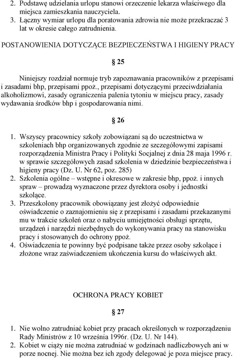 POSTANOWIENIA DOTYCZĄCE BEZPIECZEŃSTWA I HIGIENY PRACY 25 Niniejszy rozdział normuje tryb zapoznawania pracowników z przepisami i zasadami bhp, przepisami ppoż.