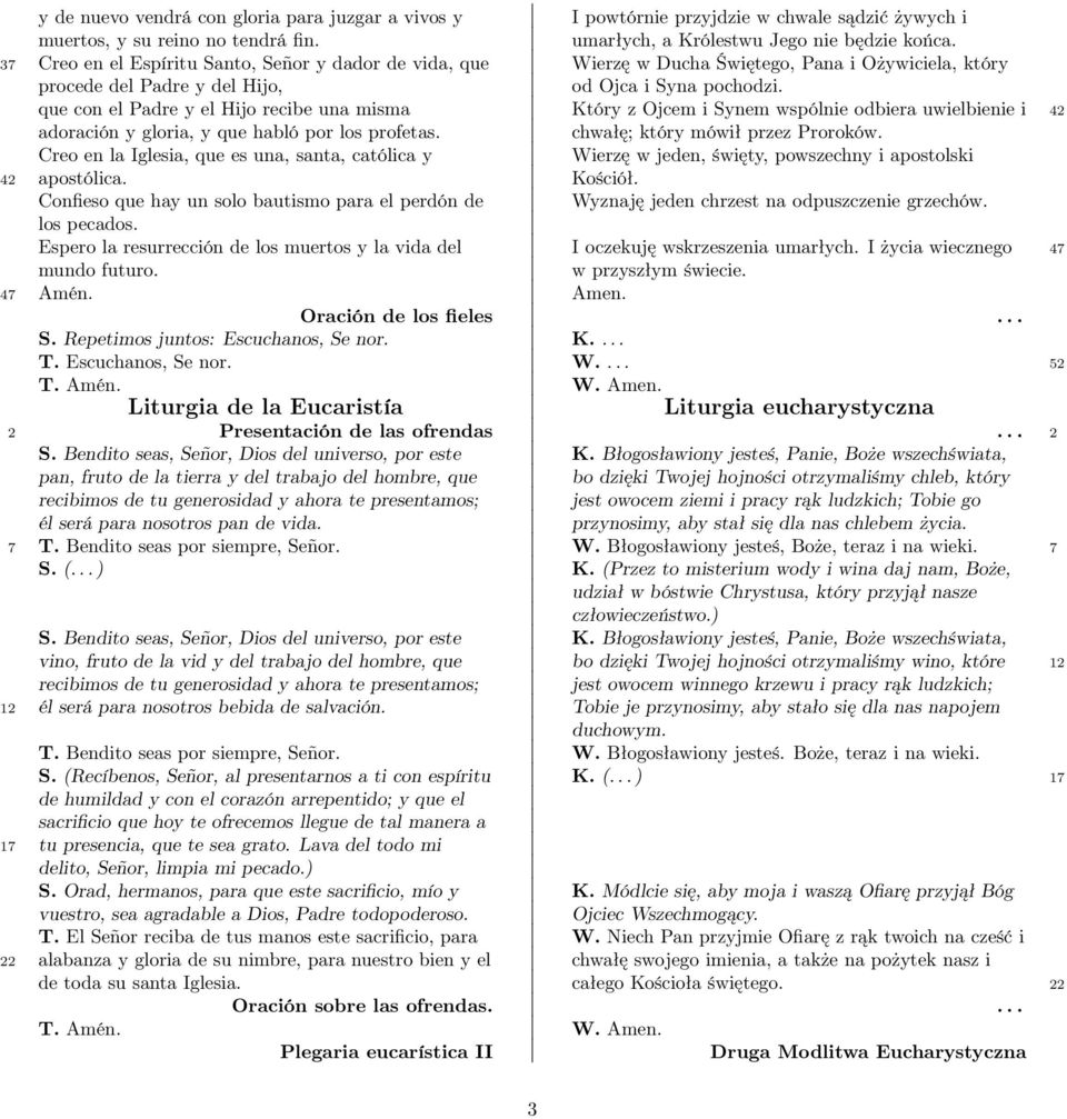 que con el Padre y el Hijo recibe una misma Który z Ojcem i Synem wspólnie odbiera uwielbienie i 42 adoración y gloria, y que habló por los profetas. chwałę; który mówił przez Proroków.