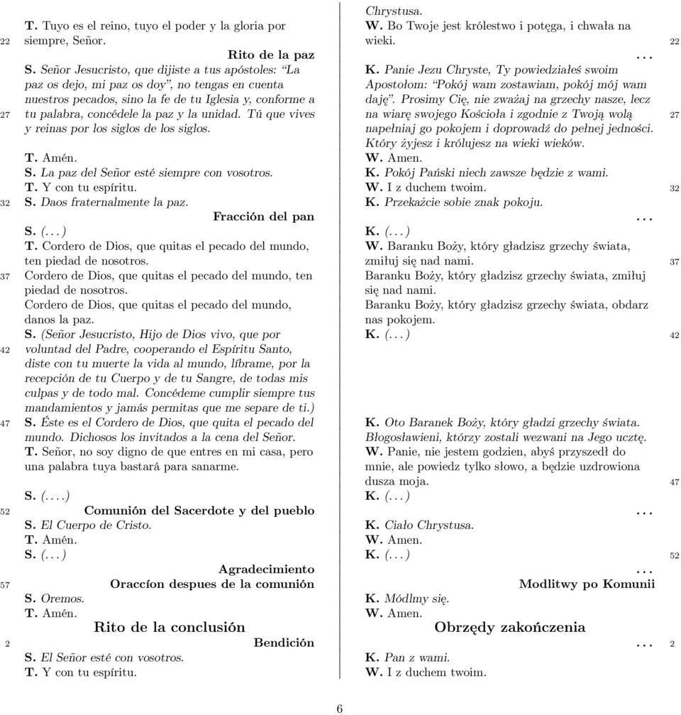 Prosimy Cię, nie zważaj na grzechy nasze, lecz 27 tu palabra, concédele la paz y la unidad. Tú que vives na wiarę swojego Kościoła i zgodnie z Twoją wolą 27 y reinas por los siglos de los siglos.