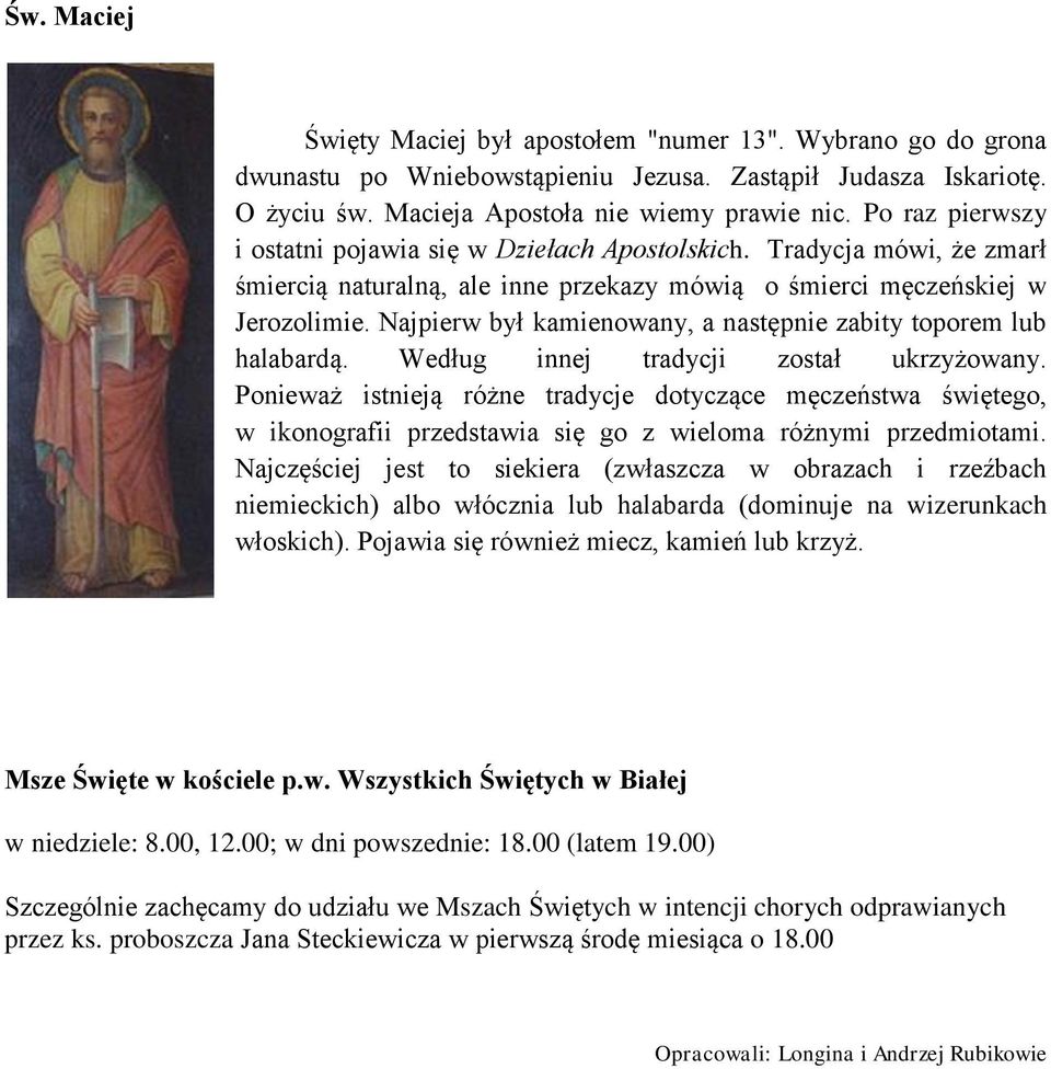 Najpierw był kamienowany, a następnie zabity toporem lub halabardą. Według innej tradycji został ukrzyżowany.