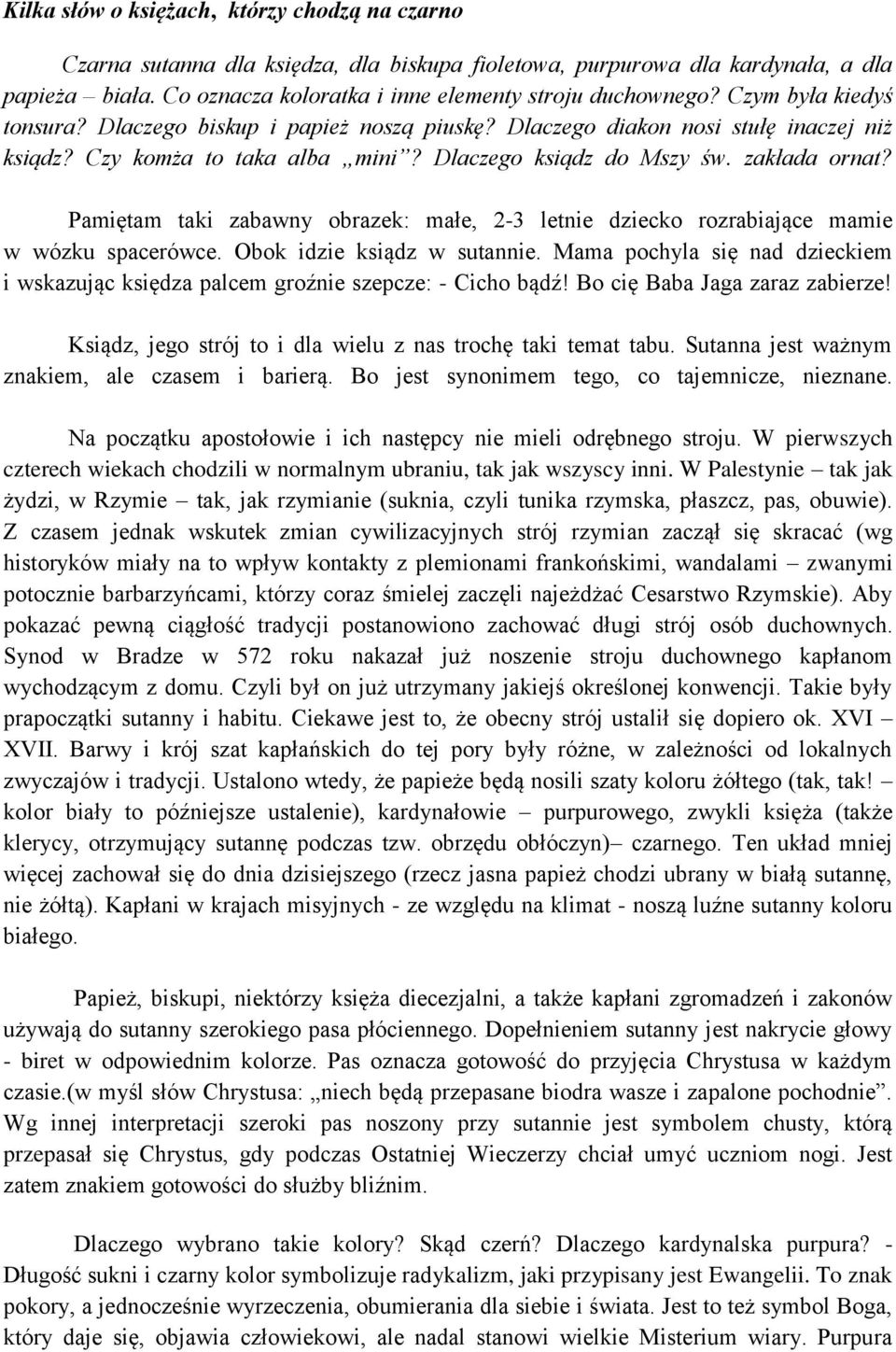 Pamiętam taki zabawny obrazek: małe, 2-3 letnie dziecko rozrabiające mamie w wózku spacerówce. Obok idzie ksiądz w sutannie.