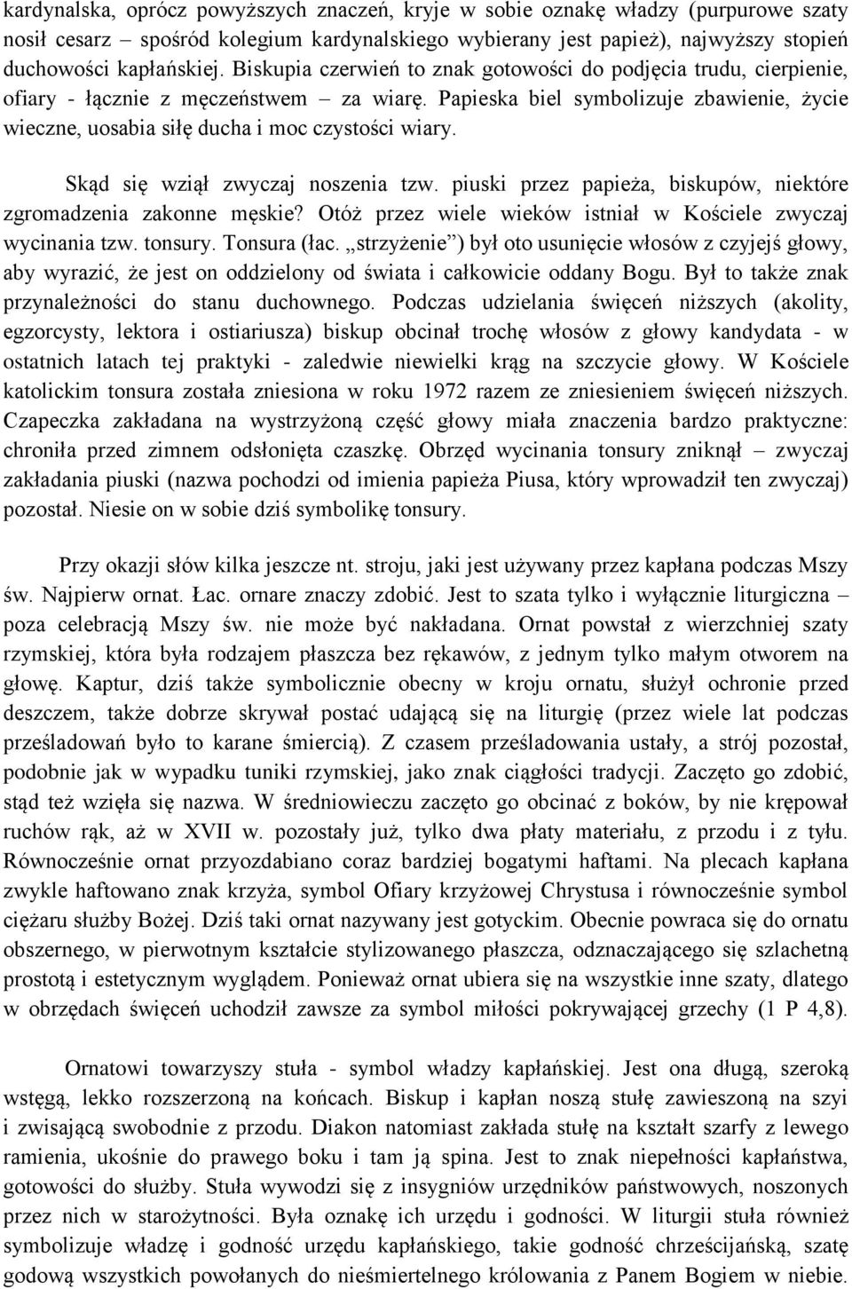 Papieska biel symbolizuje zbawienie, życie wieczne, uosabia siłę ducha i moc czystości wiary. Skąd się wziął zwyczaj noszenia tzw. piuski przez papieża, biskupów, niektóre zgromadzenia zakonne męskie?