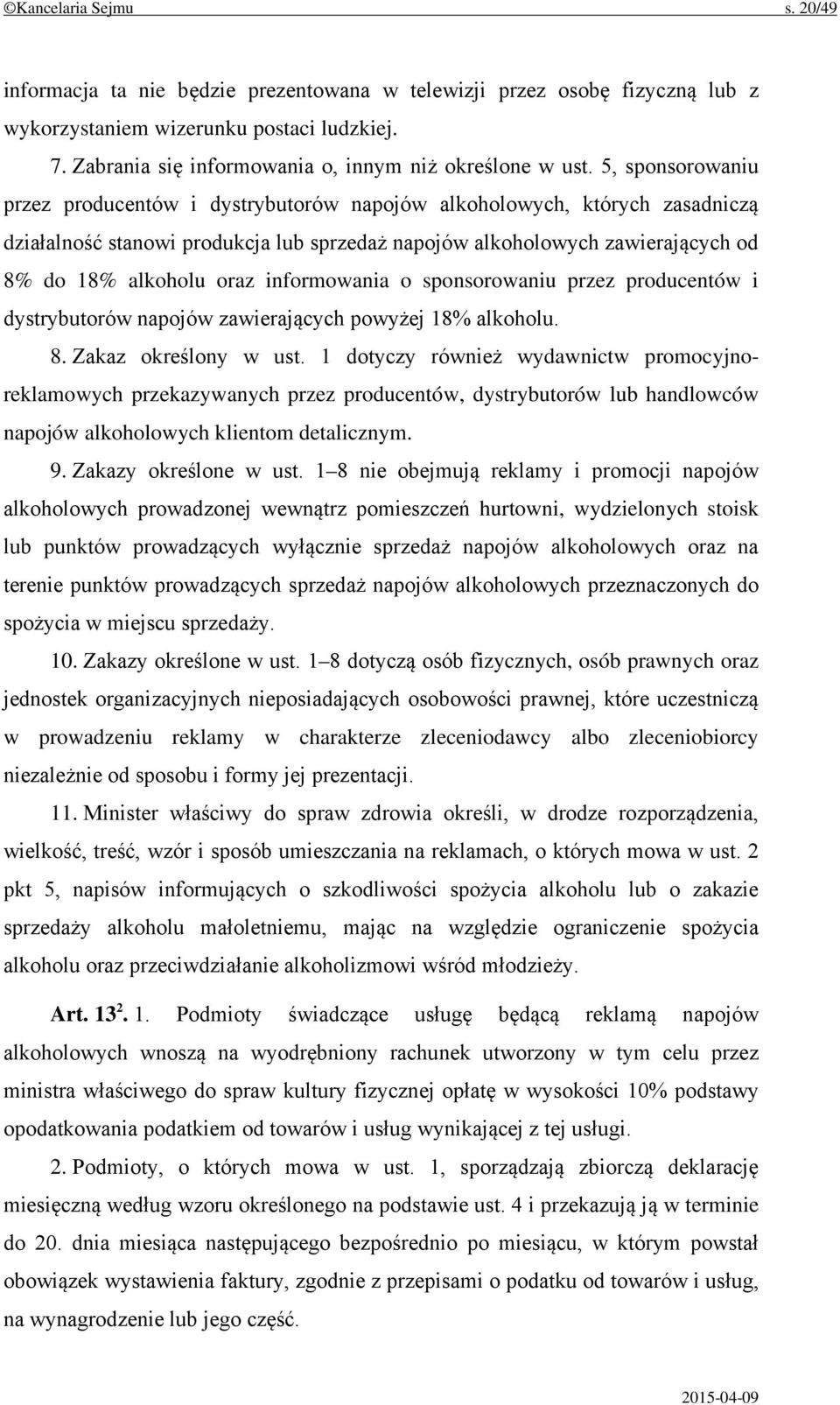 5, sponsorowaniu przez producentów i dystrybutorów napojów alkoholowych, których zasadniczą działalność stanowi produkcja lub sprzedaż napojów alkoholowych zawierających od 8% do 18% alkoholu oraz