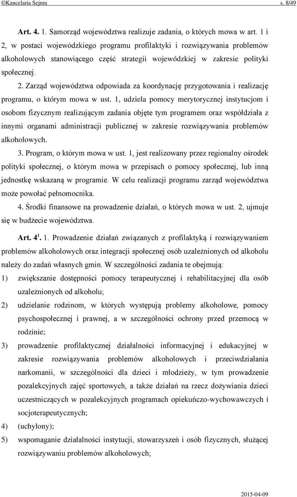 1, udziela pomocy merytorycznej instytucjom i osobom fizycznym realizującym zadania objęte tym programem oraz współdziała z innymi organami administracji publicznej w zakresie rozwiązywania problemów