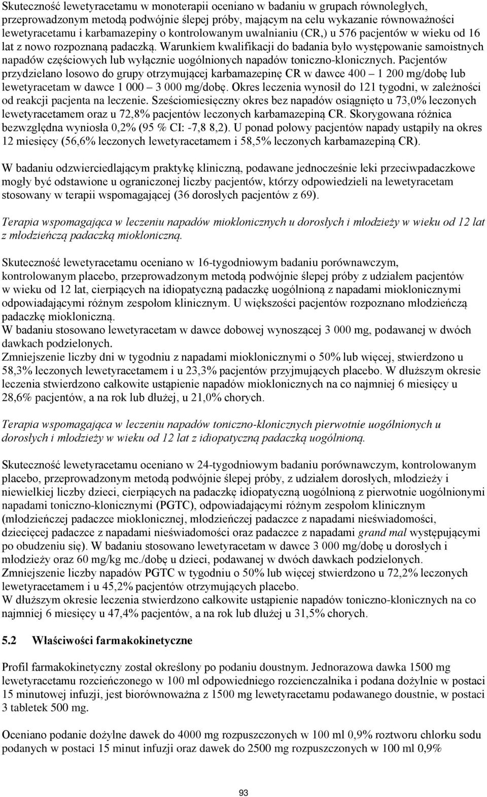 Warunkiem kwalifikacji do badania było występowanie samoistnych napadów częściowych lub wyłącznie uogólnionych napadów toniczno-klonicznych.