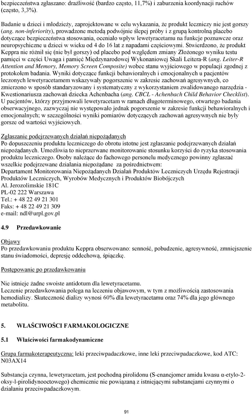 non-inferiority), prowadzone metodą podwójnie ślepej próby i z grupą kontrolną placebo dotyczące bezpieczeństwa stosowania, oceniało wpływ lewetyracetamu na funkcje poznawcze oraz neuropsychiczne u