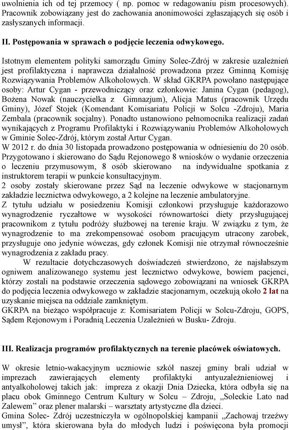 Istotnym elementem polityki samorządu Gminy Solec-Zdrój w zakresie uzaleŝnień jest profilaktyczna i naprawcza działalność prowadzona przez Gminną Komisję Rozwiązywania Problemów Alkoholowych.