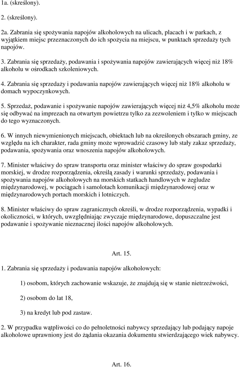 Zabrania się sprzedaŝy, podawania i spoŝywania napojów zawierających więcej niŝ 18% alkoholu w ośrodkach szkoleniowych. 4.