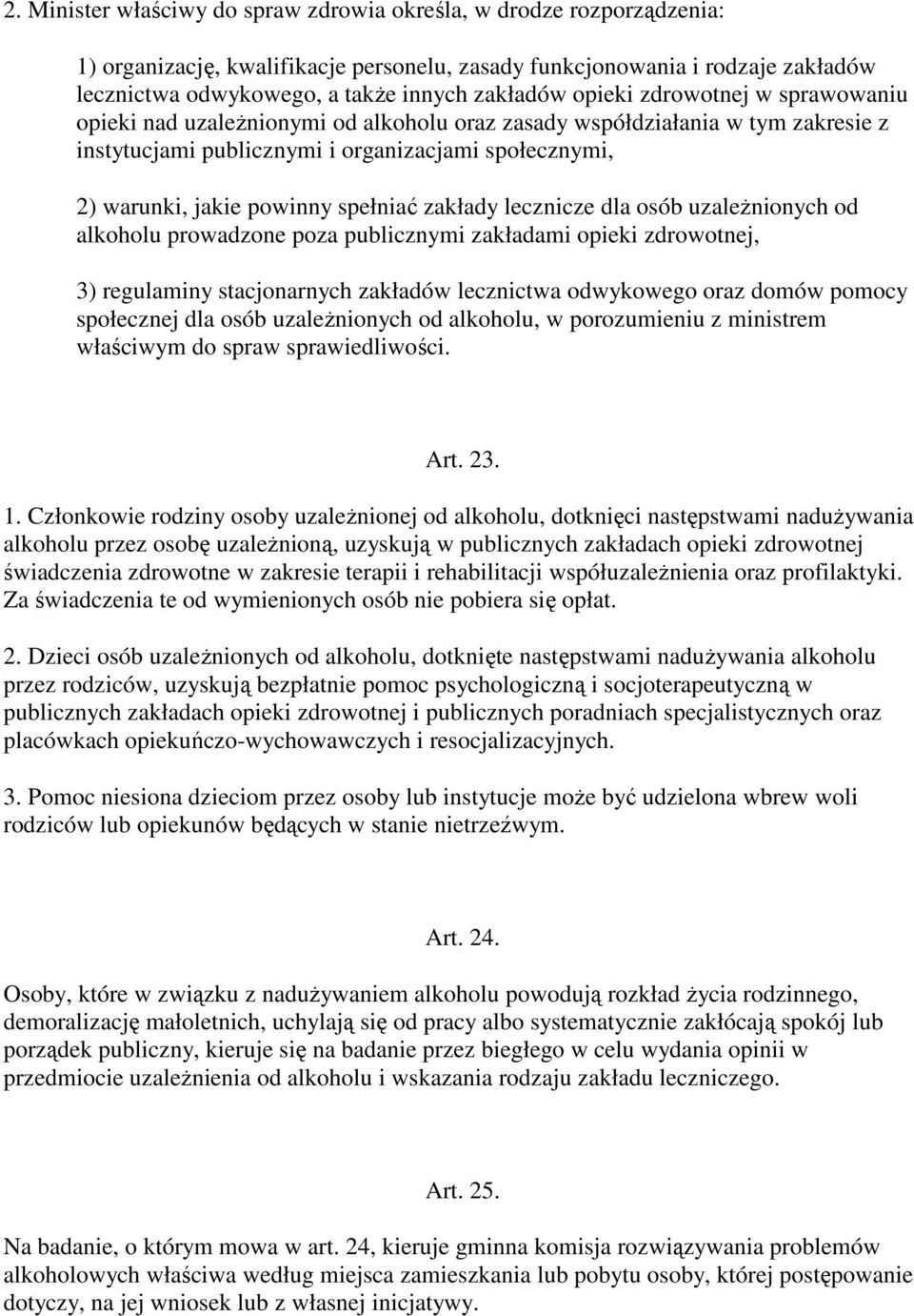 spełniać zakłady lecznicze dla osób uzaleŝnionych od alkoholu prowadzone poza publicznymi zakładami opieki zdrowotnej, 3) regulaminy stacjonarnych zakładów lecznictwa odwykowego oraz domów pomocy