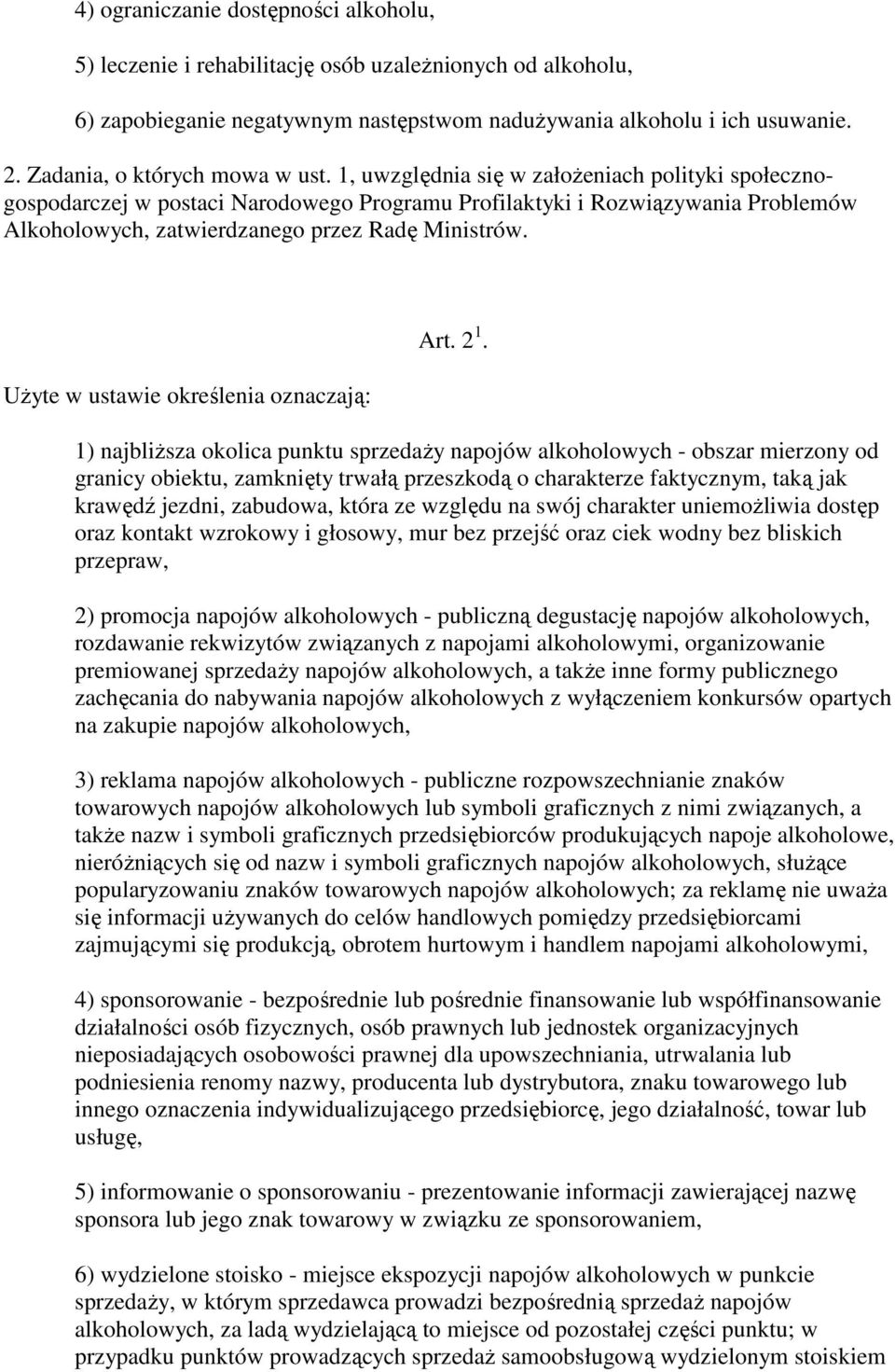 1, uwzględnia się w załoŝeniach polityki społecznogospodarczej w postaci Narodowego Programu Profilaktyki i Rozwiązywania Problemów Alkoholowych, zatwierdzanego przez Radę Ministrów.