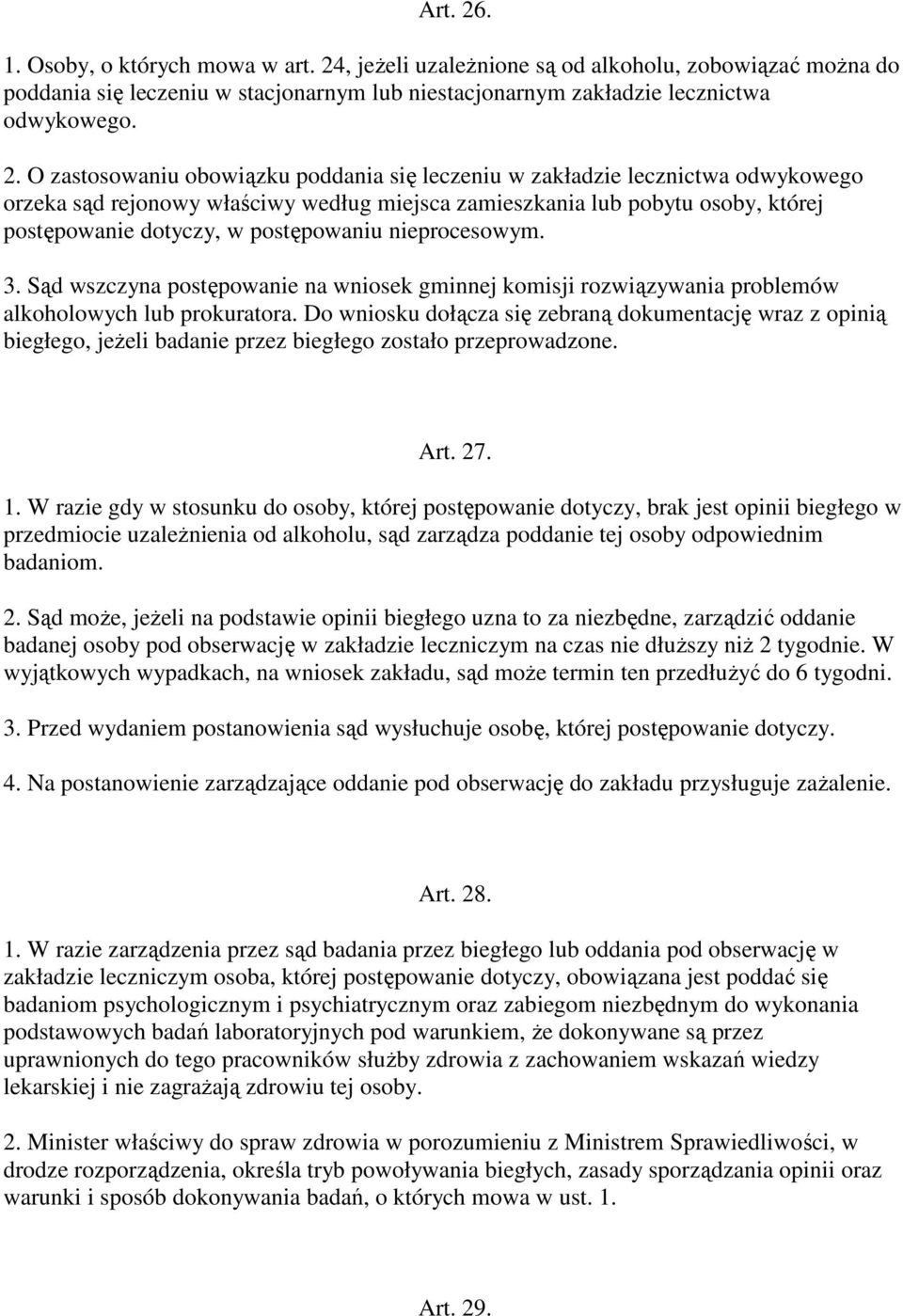 , jeŝeli uzaleŝnione są od alkoholu, zobowiązać moŝna do poddania się leczeniu w stacjonarnym lub niestacjonarnym zakładzie lecznictwa odwykowego. 2.