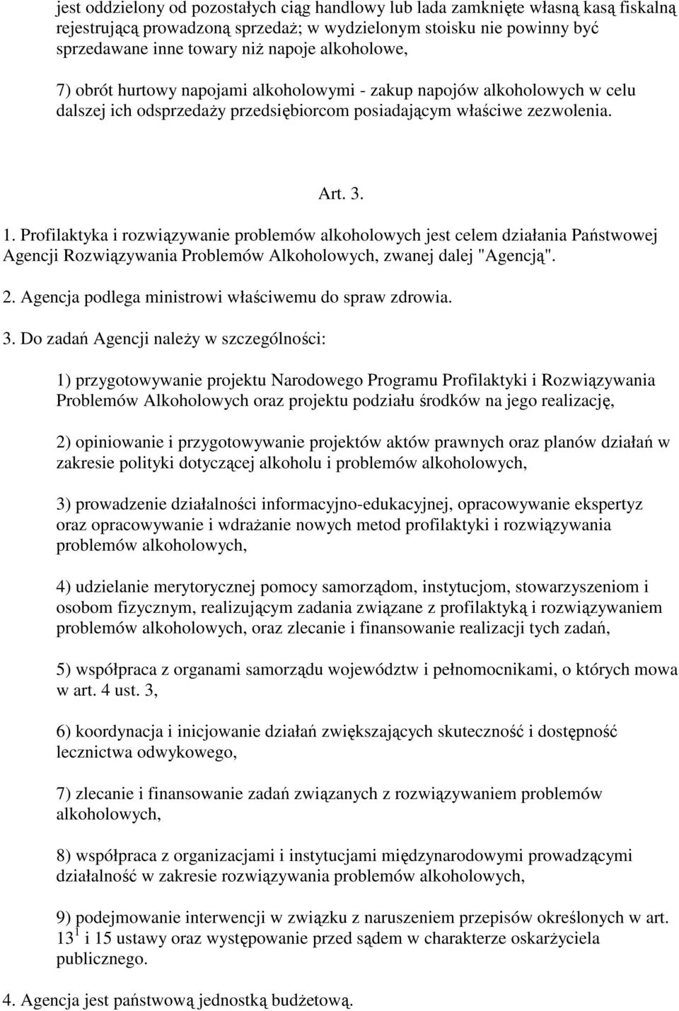 Profilaktyka i rozwiązywanie problemów alkoholowych jest celem działania Państwowej Agencji Rozwiązywania Problemów Alkoholowych, zwanej dalej "Agencją". 2.