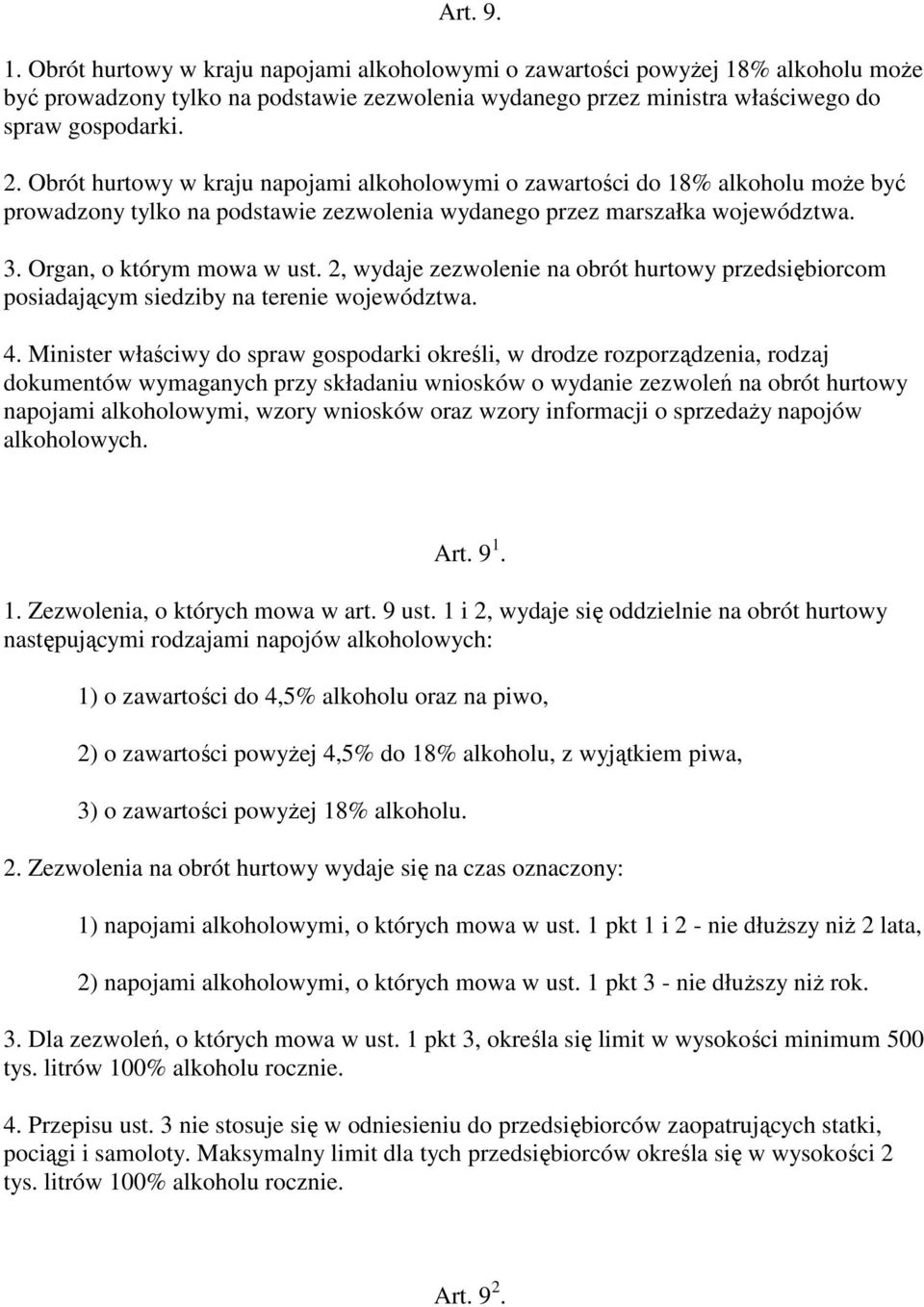 2, wydaje zezwolenie na obrót hurtowy przedsiębiorcom posiadającym siedziby na terenie województwa. 4.