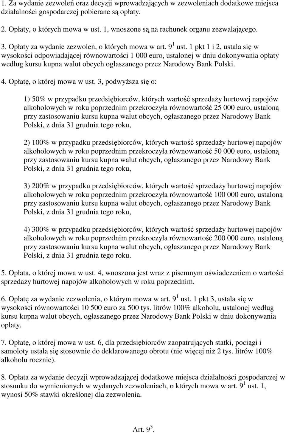 1 pkt 1 i 2, ustala się w wysokości odpowiadającej równowartości 1 000 euro, ustalonej w dniu dokonywania opłaty według kursu kupna walut obcych ogłaszanego przez Narodowy Bank Polski. 4.