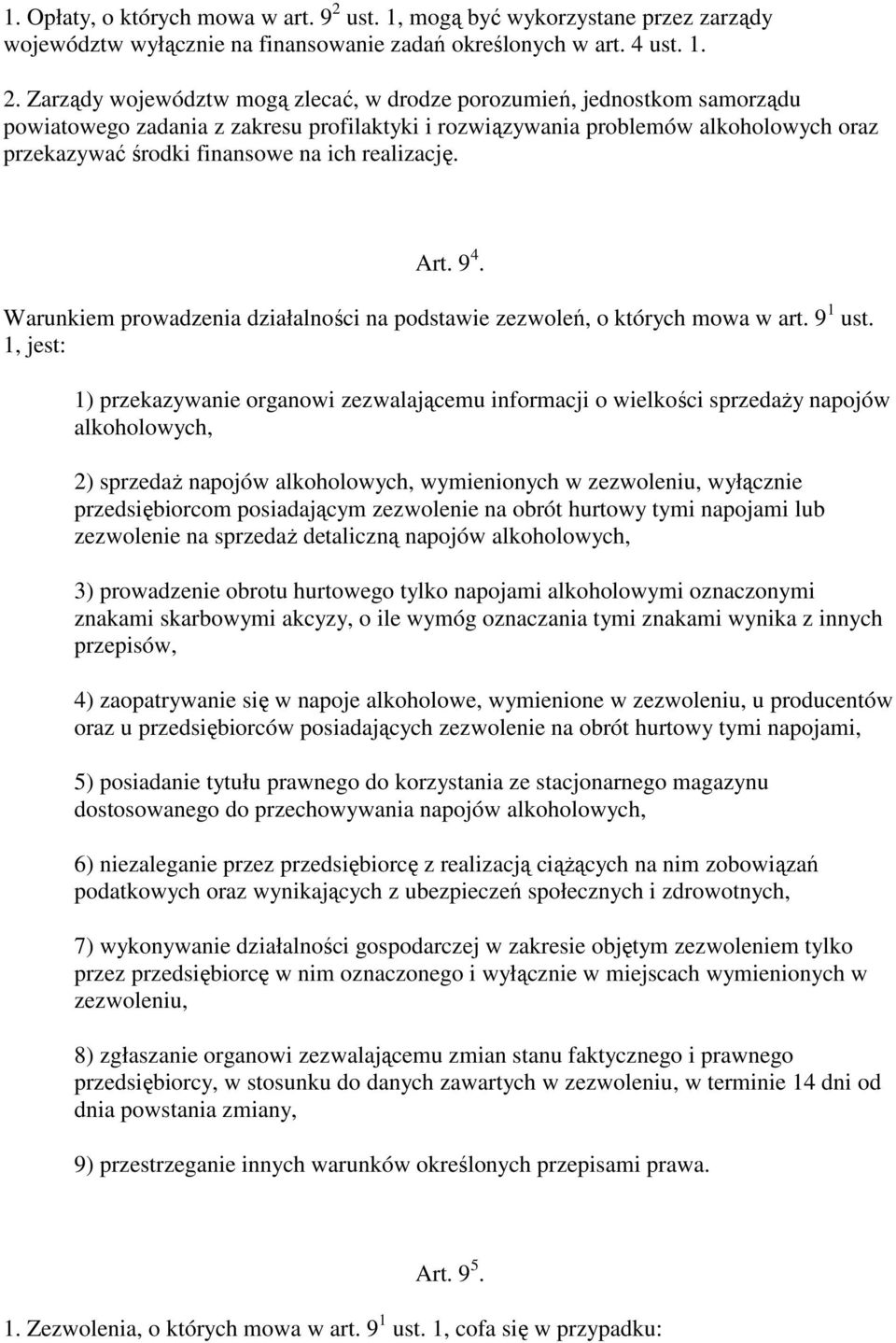 Zarządy województw mogą zlecać, w drodze porozumień, jednostkom samorządu powiatowego zadania z zakresu profilaktyki i rozwiązywania problemów alkoholowych oraz przekazywać środki finansowe na ich