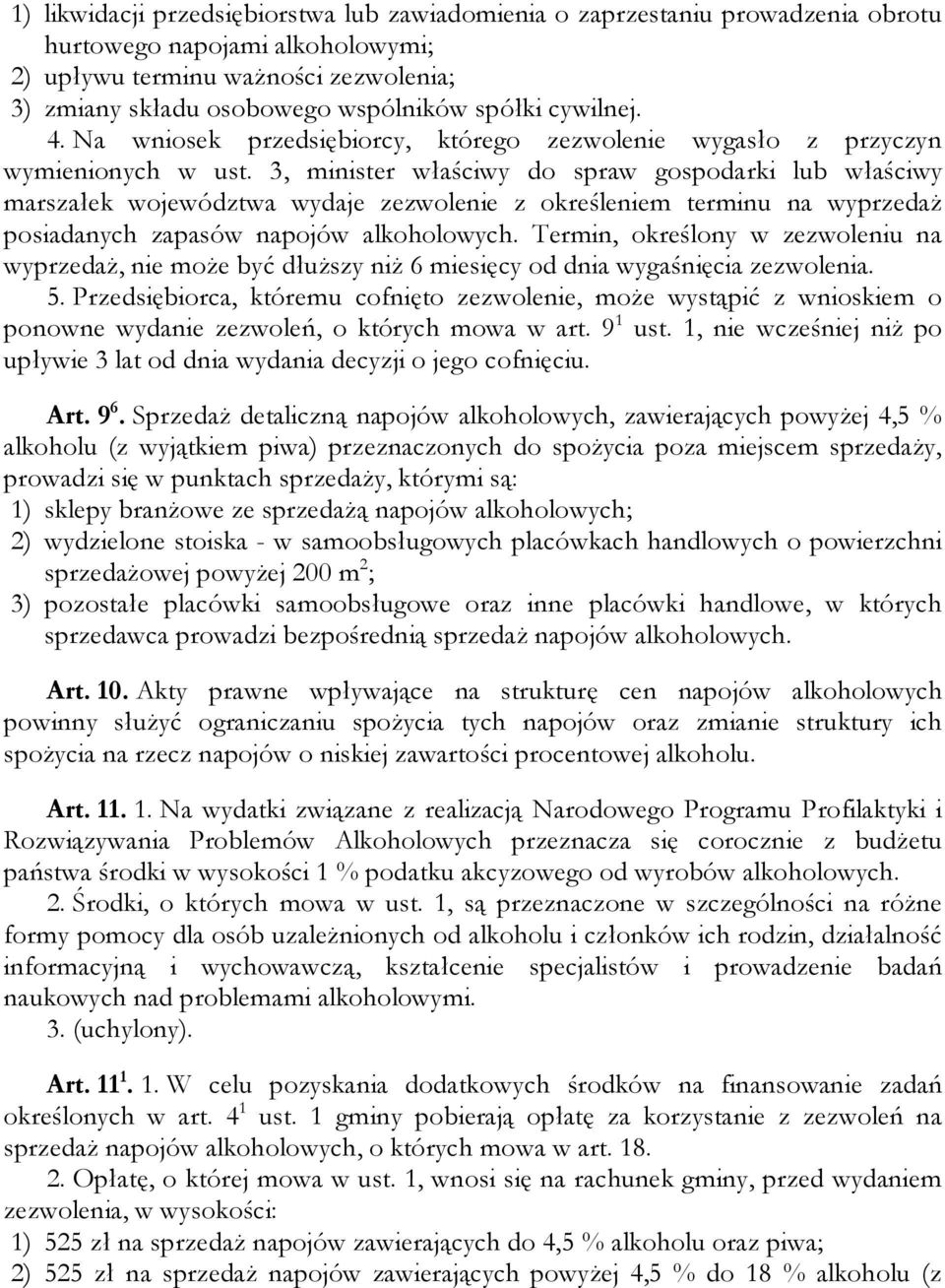 3, minister właściwy do spraw gospodarki lub właściwy marszałek województwa wydaje zezwolenie z określeniem terminu na wyprzedaż posiadanych zapasów napojów alkoholowych.