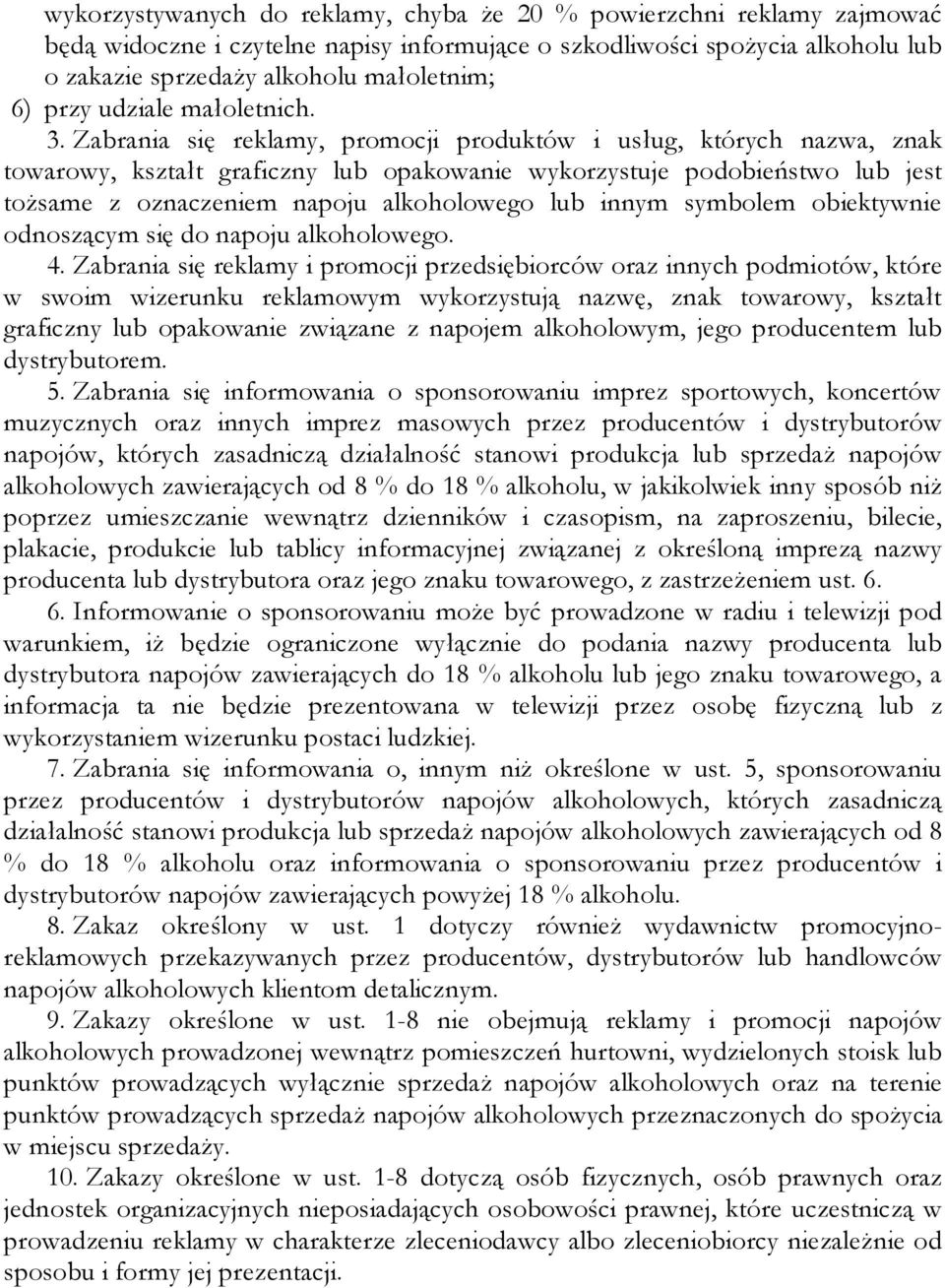 Zabrania się reklamy, promocji produktów i usług, których nazwa, znak towarowy, kształt graficzny lub opakowanie wykorzystuje podobieństwo lub jest tożsame z oznaczeniem napoju alkoholowego lub innym