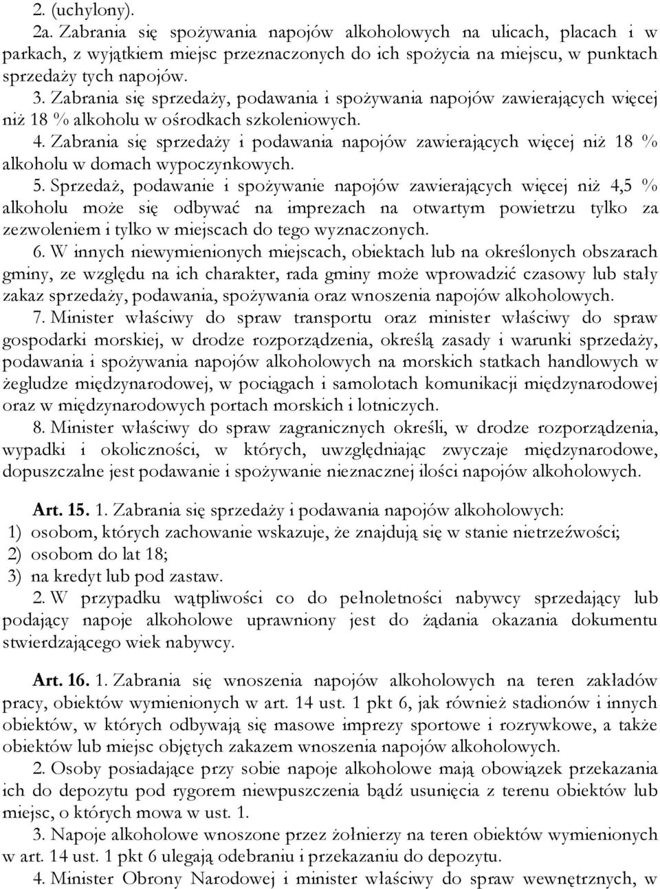 Zabrania się sprzedaży i podawania napojów zawierających więcej niż 18 % alkoholu w domach wypoczynkowych. 5.