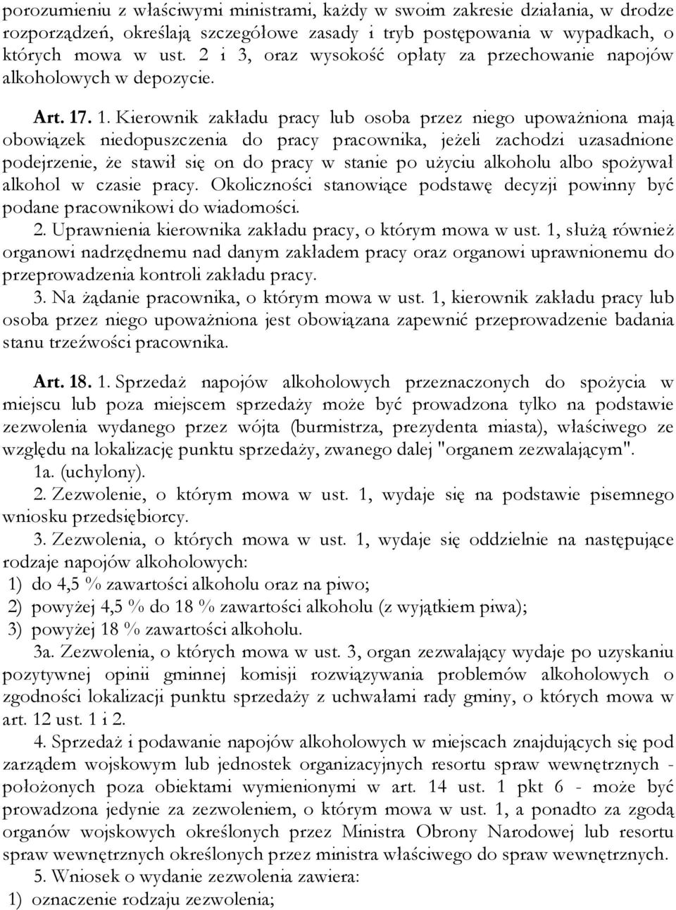 . 1. Kierownik zakładu pracy lub osoba przez niego upoważniona mają obowiązek niedopuszczenia do pracy pracownika, jeżeli zachodzi uzasadnione podejrzenie, że stawił się on do pracy w stanie po