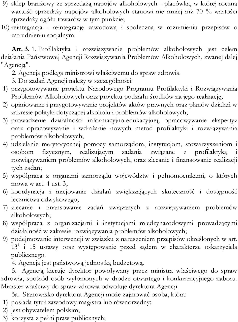 Profilaktyka i rozwiązywanie problemów alkoholowych jest celem działania Państwowej Agencji Rozwiązywania Problemów Alkoholowych, zwanej dalej "Agencją". 2.