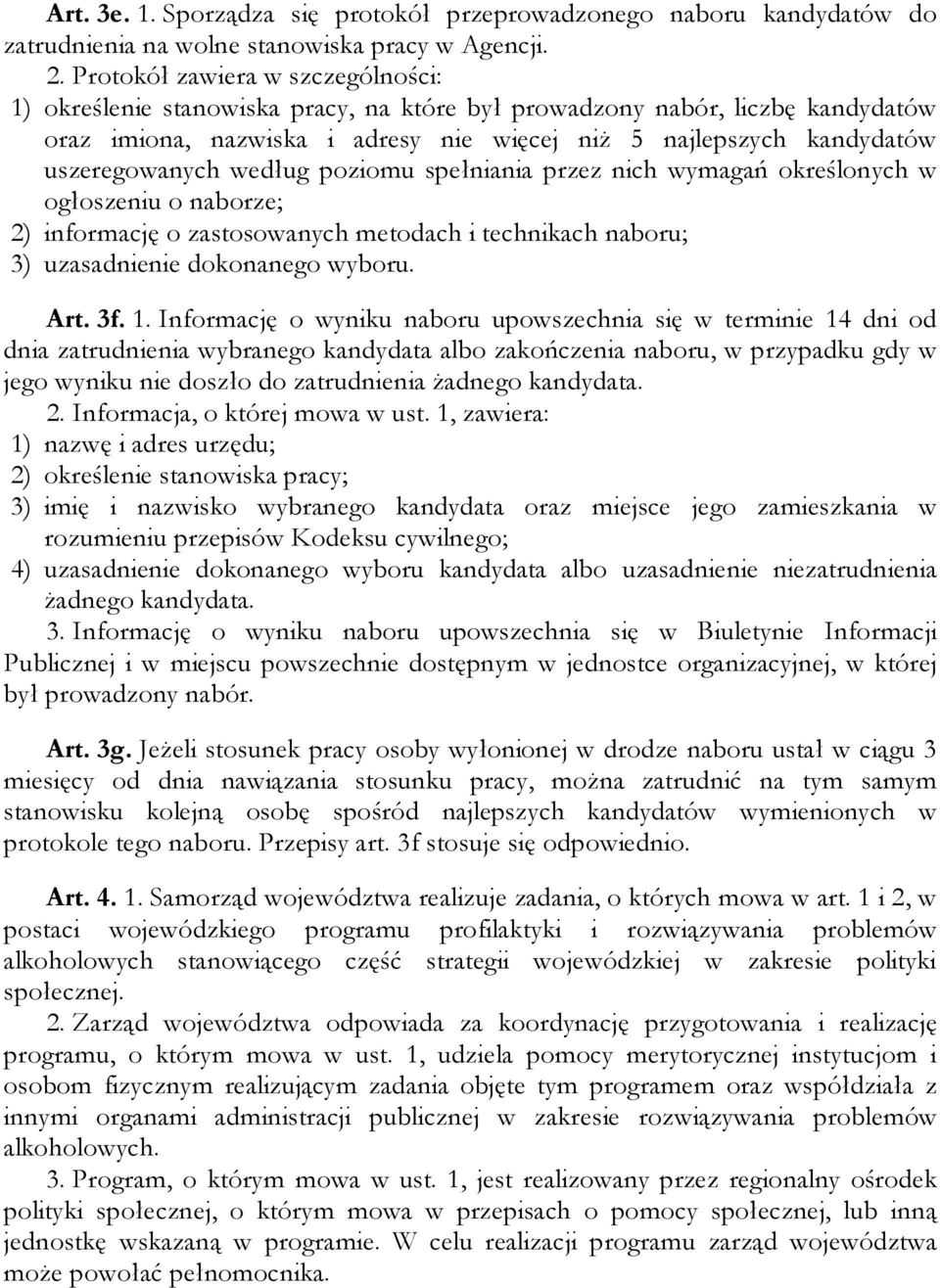 uszeregowanych według poziomu spełniania przez nich wymagań określonych w ogłoszeniu o naborze; 2) informację o zastosowanych metodach i technikach naboru; 3) uzasadnienie dokonanego wyboru. Art. 3f.