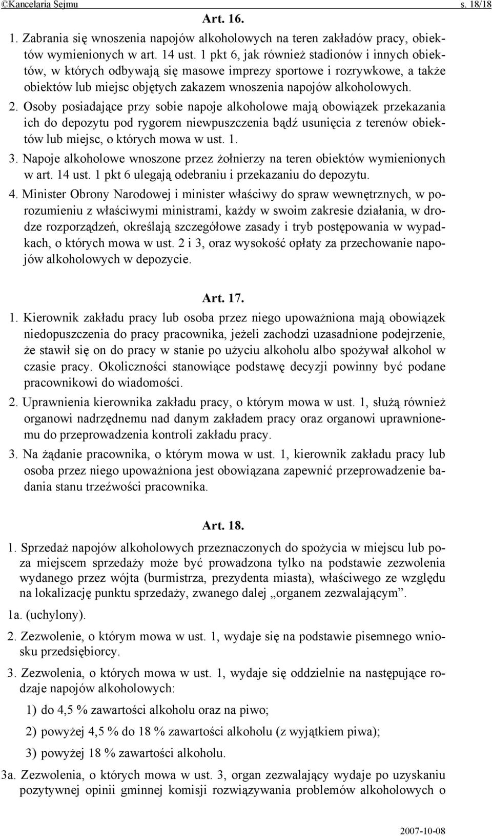 Osoby posiadające przy sobie napoje alkoholowe mają obowiązek przekazania ich do depozytu pod rygorem niewpuszczenia bądź usunięcia z terenów obiektów lub miejsc, o których mowa w ust. 1. 3.