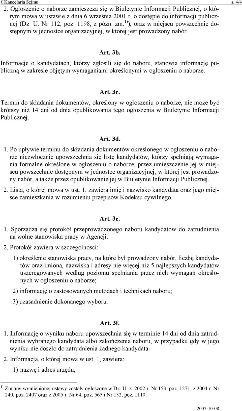 Informacje o kandydatach, którzy zgłosili się do naboru, stanowią informację publiczną w zakresie objętym wymaganiami określonymi w ogłoszeniu o naborze. Art. 3c.