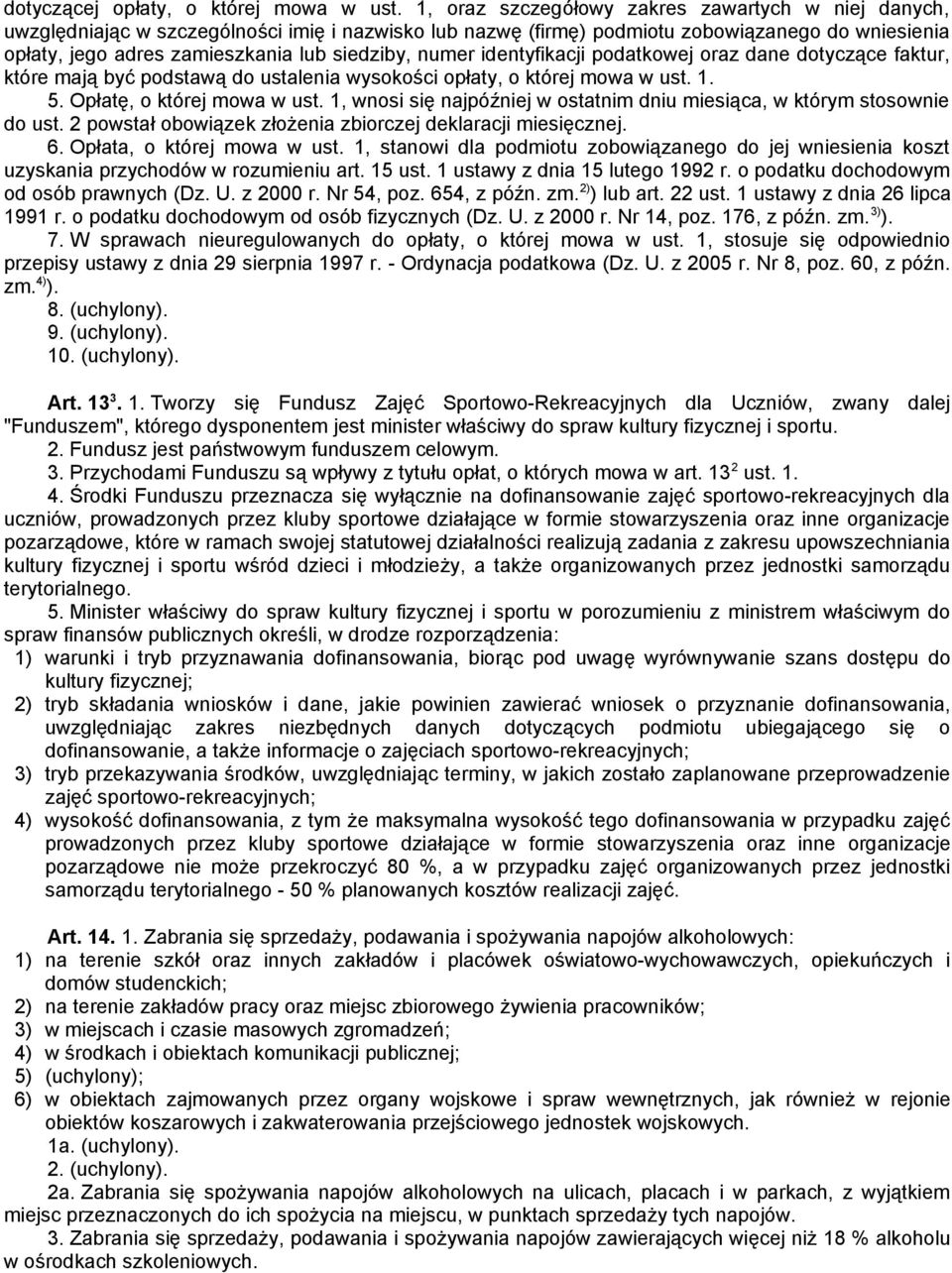 numer identyfikacji podatkowej oraz dane dotyczące faktur, które mają być podstawą do ustalenia wysokości opłaty, o której mowa w ust. 1. 5. Opłatę, o której mowa w ust.